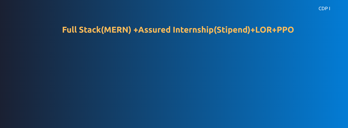 Full Stack(MERN) +Assured Internship(Stipend)+LOR+PPO